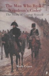 book The Man Who Broke Napoleon's Codes: The Story of George Scovell