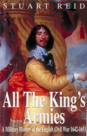 book All the King's Armies: A Military History of the English Civil War 1642-1651