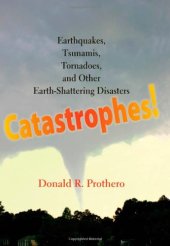 book Catastrophes!: Earthquakes, Tsunamis, Tornadoes, and Other Earth-Shattering Disasters