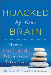 book Hijacked by Your Brain: How to Free Yourself When Stress Takes Over