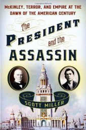 book The President and the Assassin: McKinley, Terror, and Empire at the Dawn of the American Century