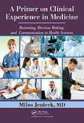book A primer on clinical experience in medicine : reasoning, decision making, and communication in health sciences