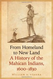 book From Homeland to New Land: A History of the Mahican Indians, 1600-1830