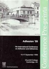 book Adhesion '99 : Seventh International Conference on Adhesion and Adhesives, Churchill College, Cambridge, UK, 15-17 September 1999