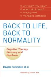 book Back to Life, Back to Normality: Cognitive Therapy, Recovery and Psychosis