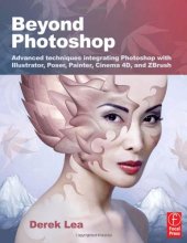 book Beyond Photoshop: Advanced techniques integrating Photoshop with Illustrator, Poser, Painter, Cinema 4D and ZBrush