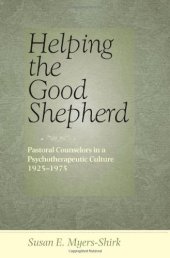 book Helping the Good Shepherd: Pastoral Counselors in a Psychotherapeutic Culture, 1925-1975