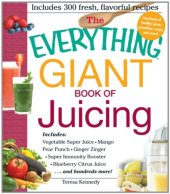 book The Everything Giant Book of Juicing: Includes Vegetable Super Juice, Mango Pear Punch, Ginger Zinger, Super Immunity Booster, Blueberry Citrus Juice and hundreds more!