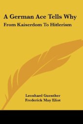 book A German Ace Tells Why: From Kaiserdom To Hitlerism