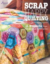 book Scrap Happy Quilting: 11 Projects From Wall Hangings to Bed Quilts