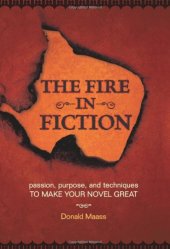 book The Fire in Fiction: Passion, Purpose and Techniques to Make Your Novel Great