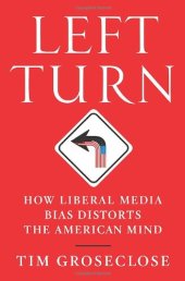 book Left Turn: How Liberal Media Bias Distorts the American Mind