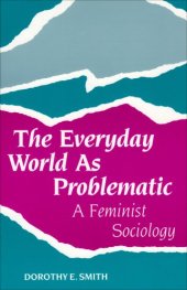 book The Everyday World as Problematic: A Feminist Sociology