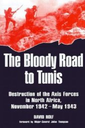 book Bloody Road To Tunis:  Destruction of the Axis Forces in North Africa, November 1942-May 1943