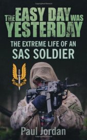 book The Easy Day Was Yesterday: The Extreme Life of An SAS Soldier