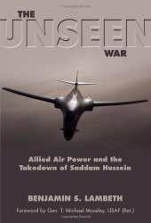 book The Unseen War: Allied Air Power and the Takedown of Saddam Hussein