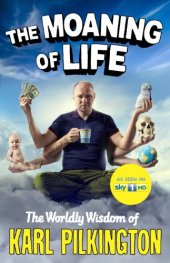 book The Moaning of Life: The Worldly Wisdom of Karl Pilkington