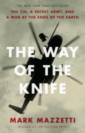 book The way of the knife: the CIA, a secret army, and a war at the ends of the earth