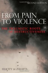 book From Pain to Violence: The Traumatic Roots of Destructiveness