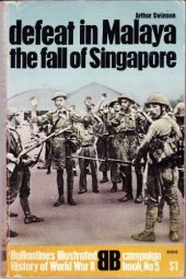 book Defeat In Malaya - The Fall Of Singapore - Ballantine's Illustrated History Of World War Ii, Campaign Book, No. 5