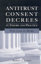 book Antitrust Consent Decrees in Theory and Practice: Why Less Is More