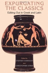 book Expurgating the Classics: Editing Out in Latin and Greek