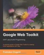 book Google Web Toolkit GWT Java AJAX Programming: A step-by-step to Google Web Toolkit for creating Ajax applications fast