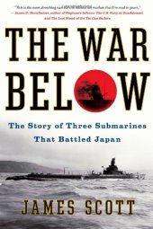 book The War Below: The Story of Three Submarines That Battled Japan