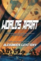 book Worlds Apart: An Anthology of Russian Fantasy and Science Fiction: An Anthology of Russian Science Fiction and Fantasy