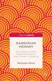 book Barbarian Memory: The Legacy of Early Medieval History in Early Modern Literature