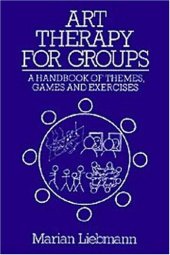 book Art Therapy for Groups: A Handbook of Themes and Exercises