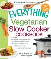 book The Everything Vegetarian Slow Cooker Cookbook: Includes Tofu Noodle Soup, Fajita Chili, Chipotle Black Bean Salad, Mediterranean Chickpeas, Hot Fudge Fondue ...and hundreds more!