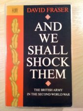 book And We Shall Shock Them: British Army in the Second World War