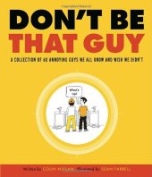 book Don't Be That Guy: A Collection of 60 Annoying Guys We All Know and Wish We Didn't