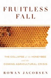 book Fruitless Fall: The Collapse of the Honey Bee and the Coming Agricultural Crisis