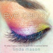 book Eye Candy: 55 Easy Makeup Looks for Glam Lids and Luscious Lashes