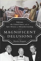 book Magnificent Delusions: Pakistan, the United States, and an Epic History of Misunderstanding