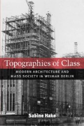 book Topographies of Class: Modern Architecture and Mass Society in Weimar Berlin