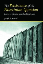 book The Persistence of the Palestinian Question: Essays on Zionism and the Palestinians