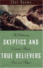 book Skeptics and True Believers: The Exhilarating Connection Between Science and Spirituality