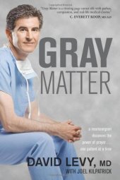 book Gray Matter: A Neurosurgeon Discovers the Power of Prayer . . . One Patient at a Time