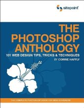 book The Photoshop Anthology: 101 Web Design Tips, Tricks & Techniques: 101 Web Design Tips, Tricks and Technology