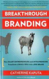 book Breakthrough Branding: How Smart Entrepreneurs and Intrapreneurs Transform a Small Idea into a Big Brand