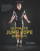 book Ultimate Jump Rope Workouts: Kick-Ass Programs to Strengthen Muscles, Get Fit, and Take Your Endurance to the Next Level