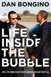 book Life Inside the Bubble: Why a Top-Ranked Secret Service Agent Walked Away from It All
