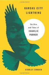 book Kansas City Lightning: The Rise and Times of Charlie Parker