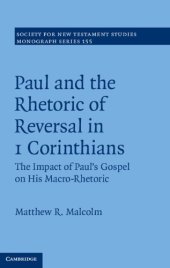 book Paul and the Rhetoric of Reversal in 1 Corinthians: Volume 155: The Impact of Paul's Gospel on his Macro-Rhetoric