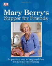 book Mary Berry's Supper for Friends: Impressive, Easy-To-Prepare Dishes for Informal Entertaining.