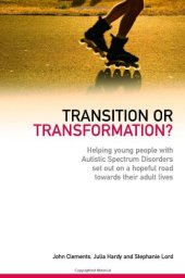 book Transition or Transformation?: Helping Young People With Autistic Spectrum Disorder Set Out on a Hopeful Road Towards Their Adult Lives