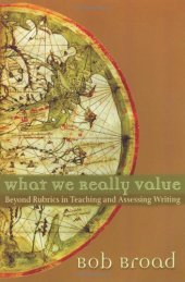 book What We Really Value: Beyond Rubrics in Teaching and Assessing Writing